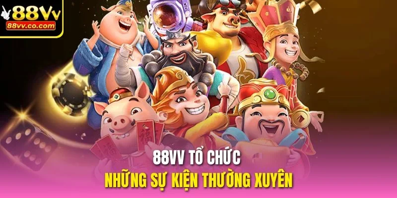 88VV tổ chức những sự kiện thường xuyên