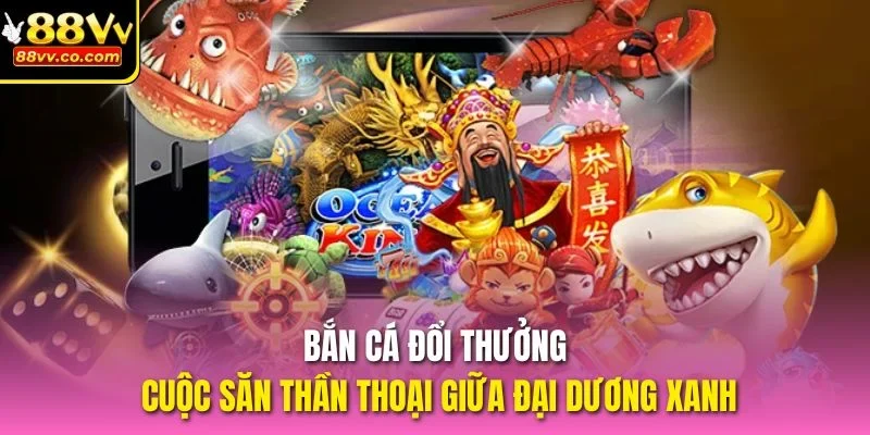 Bắn cá đổi thưởng