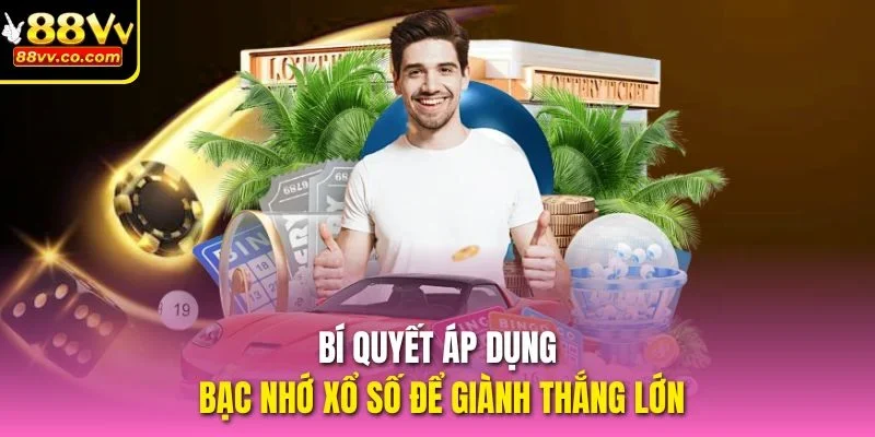 Bí quyết áp dụng bạc nhớ xổ số để giành thắng lớn