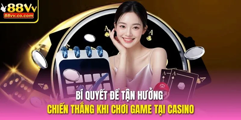 Bí quyết để tận hưởng chiến thắng khi chơi game tại casino