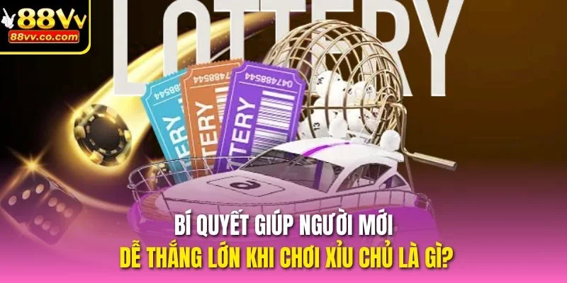 Bí quyết giúp người mới dễ thắng lớn khi chơi xỉu chủ là gì?