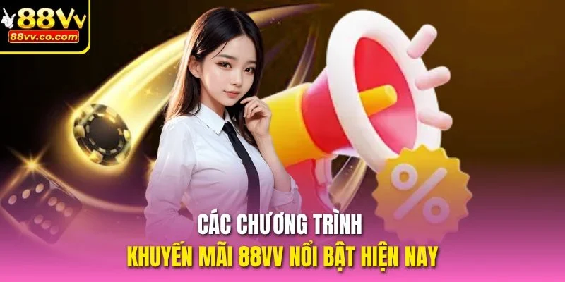 Các chương trình khuyến mãi 88vv nổi bật hiện nay