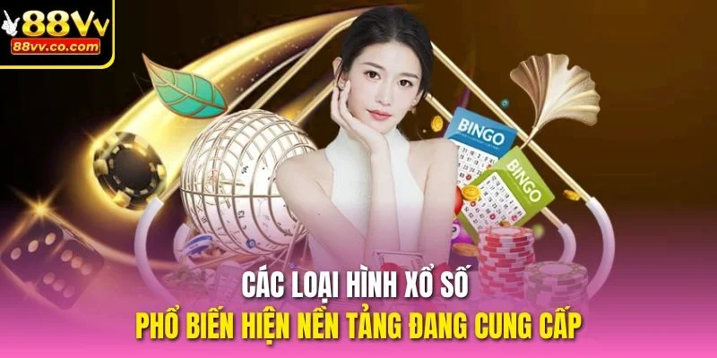 Các loại hình Xổ số phổ biến hiện nền tảng đang cung cấp