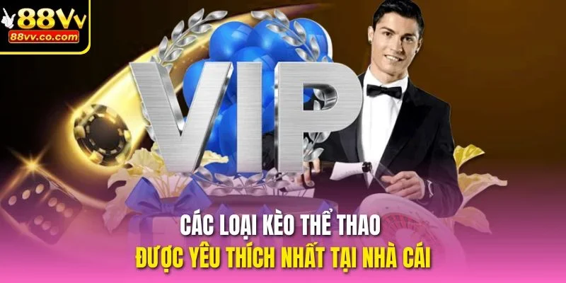 Các loại kèo thể thao được yêu thích nhất tại nhà cái
