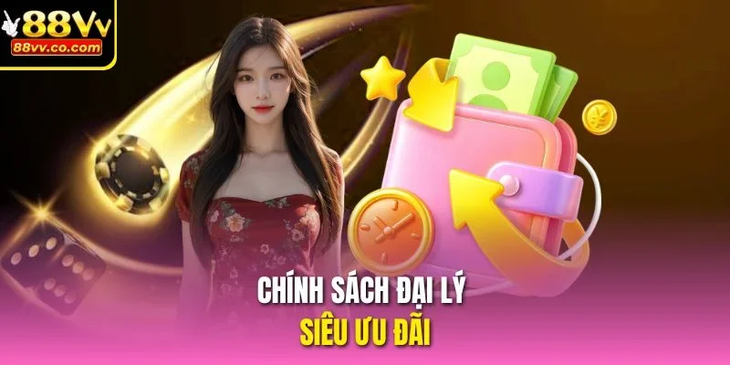 Chính sách đại lý siêu ưu đãi