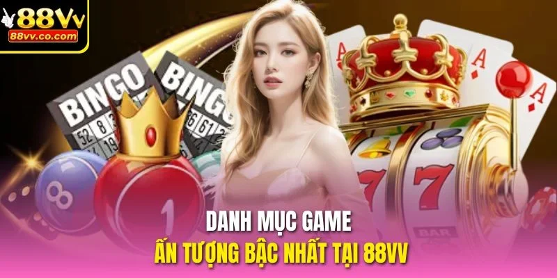 Danh mục game ấn tượng bậc nhất tại 88VV