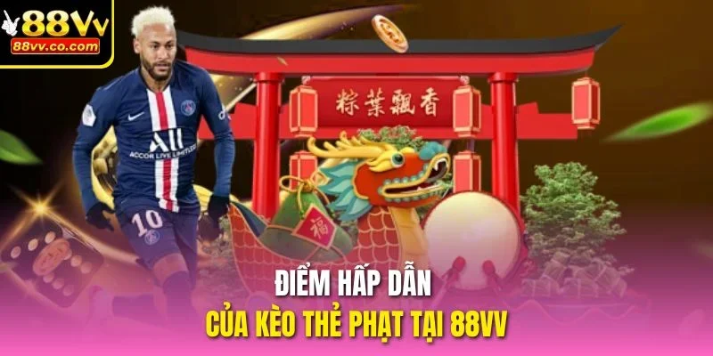 Điểm hấp dẫn của kèo thẻ phạt tại 88VV