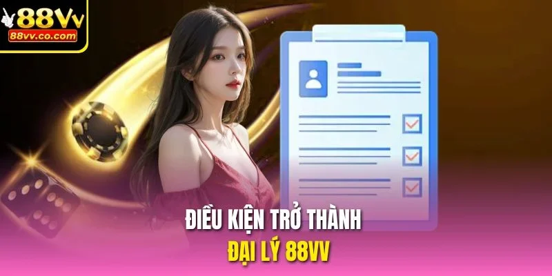 Điều kiện trở thành đại lý 88vv