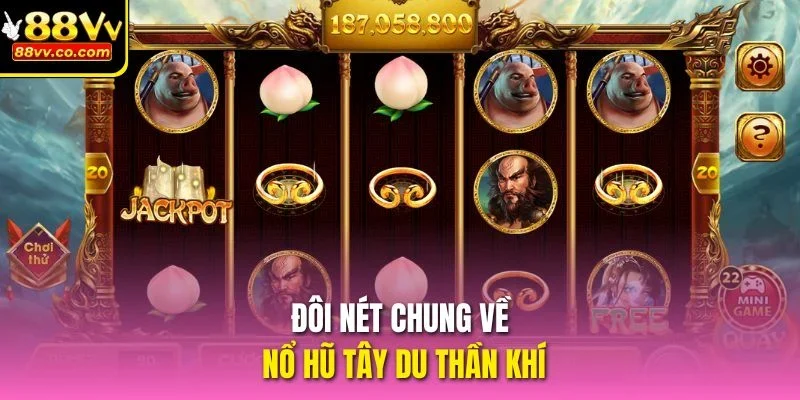 Đôi nét chung về nổ hũ Tây Du Thần Khí