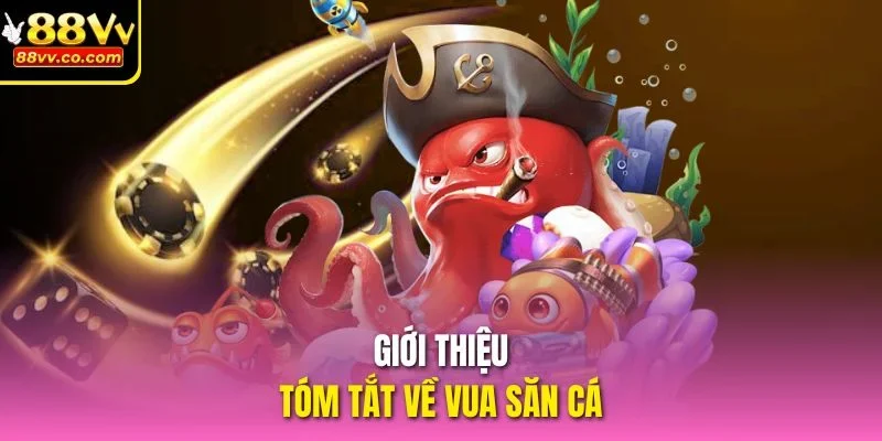 Giới thiệu tóm tắt về Vua Săn Cá