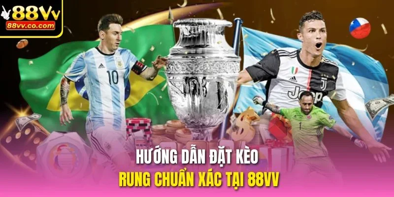 Hướng dẫn đặt kèo rung chuẩn xác tại 88vv