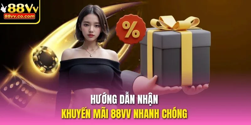 Hướng dẫn nhận khuyến mãi 88vv nhanh chóng 