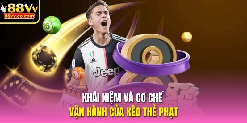 Khái niệm và cơ chế vận hành của kèo thẻ phạt