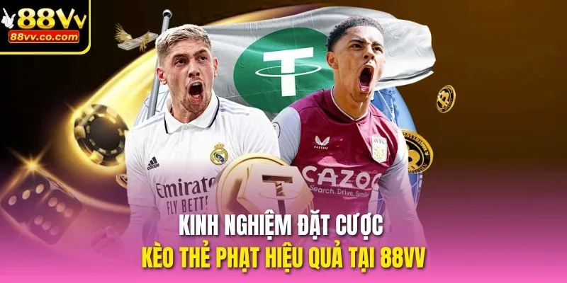 Kinh nghiệm đặt cược kèo thẻ phạt hiệu quả tại 88VV
