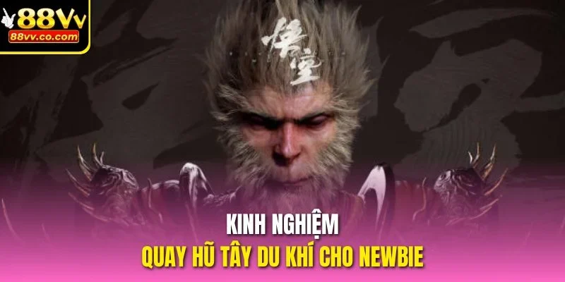 Kinh nghiệm quay hũ Tây Du Khí cho newbie