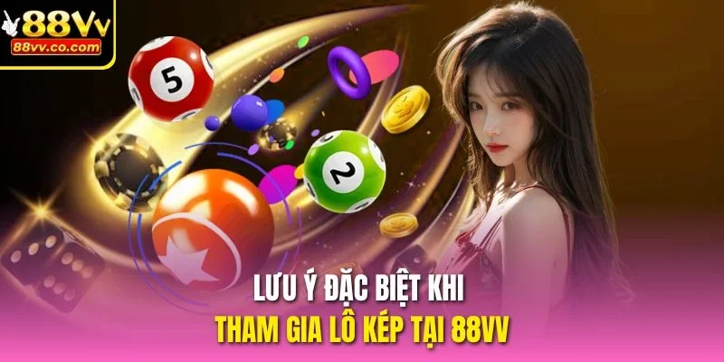 Lưu ý đặc biệt khi tham gia lô kép tại 88vv