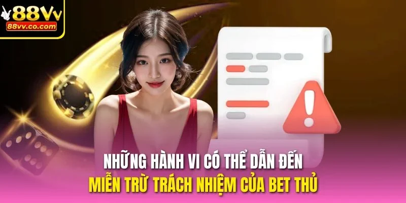 Những hành vi có thể dẫn đến miễn trừ trách nhiệm của bet thủ