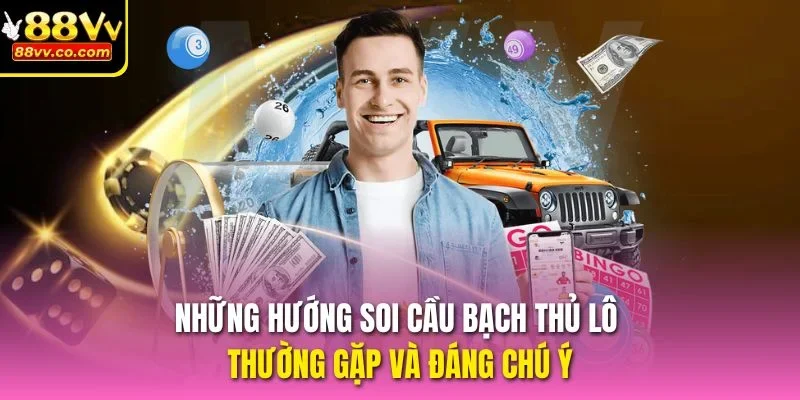 Những hướng soi cầu bạch thủ lô thường gặp và đáng chú ý