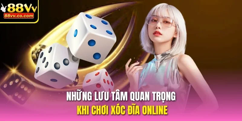 Những lưu tâm quan trọng khi chơi xóc đĩa online