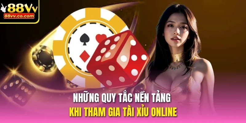 Những quy tắc nền tảng khi tham gia tài xỉu online