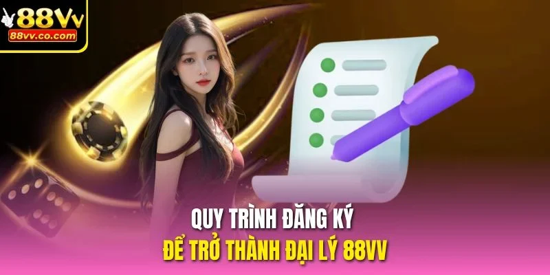 Quy trình đăng ký để trở thành đại lý 88vv
