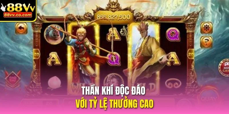 Thần khí độc đáo với tỷ lệ thưởng cao