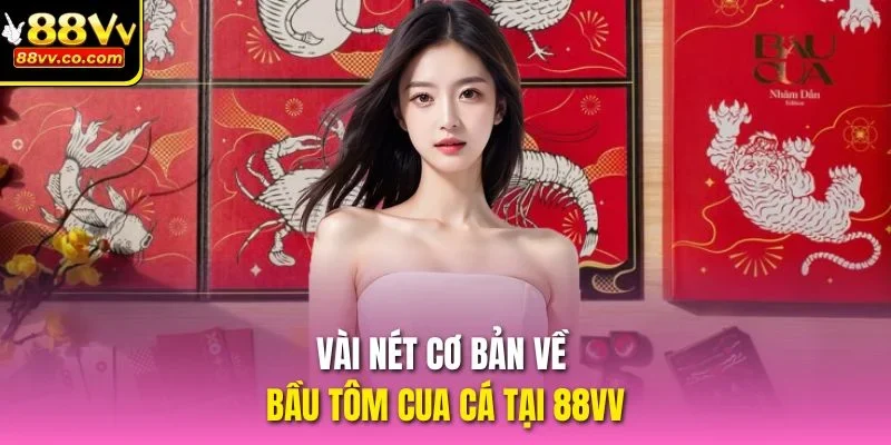 Vài nét cơ bản về bầu tôm cua cá tại 88vv