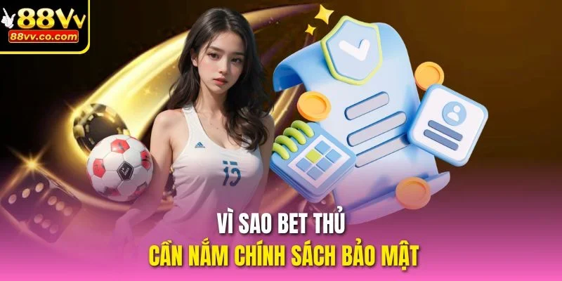 Vì sao bet thủ cần nắm chính sách bảo mật
